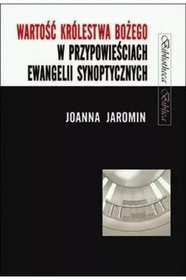 Wartość Królestwa Bożego w przypowieściach Ewangelii Synoptycznych