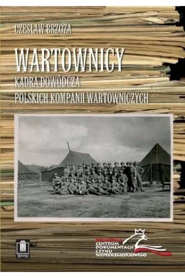 Wartownicy. Kadra dowódcza polskich kompanii wartowniczych