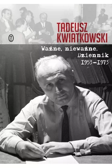 Ważne nieważne. Dziennik 1953-1973