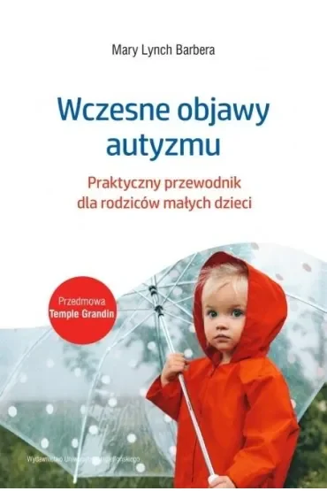 Wczesne objawy autyzmu. Praktyczny przewodnik dla rodziców małych dzieci