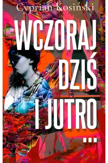 Wczoraj, dziś i jutro...