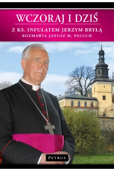 Wczoraj i dziś. Z ks. Infułatem Jerzym Bryłą w.2