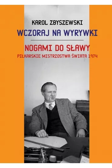 Wczoraj na wyrywki. Nogami do sławy. Piłkarskie mistrzostwa świata 1974
