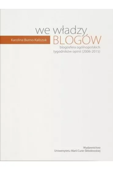 We władzy blogów. Blogosfera ogólnopolskich tygodników opinii