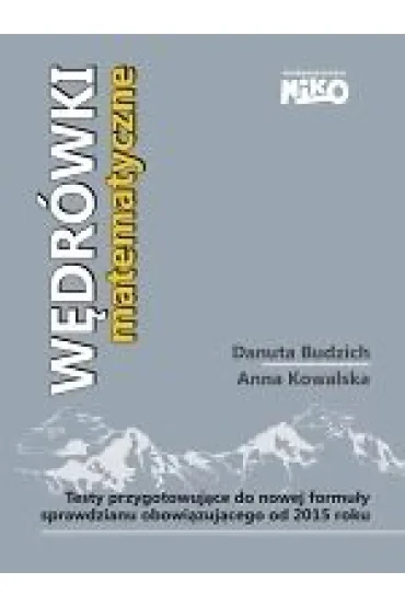 Wędrówki matematyczne. Testy przygotowujące do nowej formuły sprawdzianu szóstoklasisty obowiązującego od 2015 r.