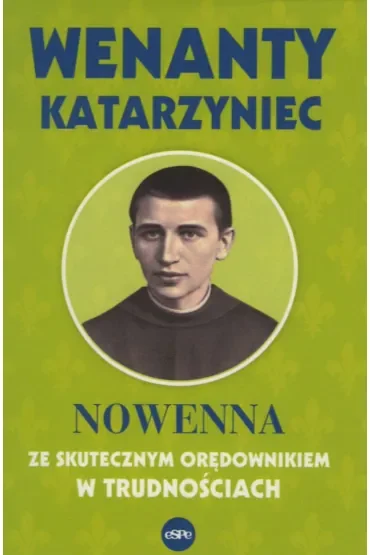 Wenanty Katarzyniec. Nowenna ze skutecznym orędownikiem w trudnościach