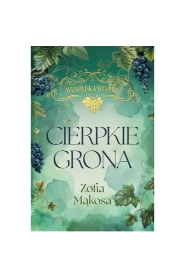 Cierpkie grona. Wendyjska Winnica. Tom 1 (wydanie luksusowe)