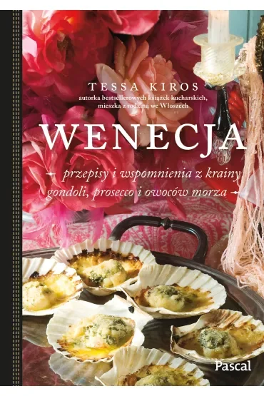 Wenecja. Przepisy i wspomnienia z krainy gondoli, prosecco i owoców morza