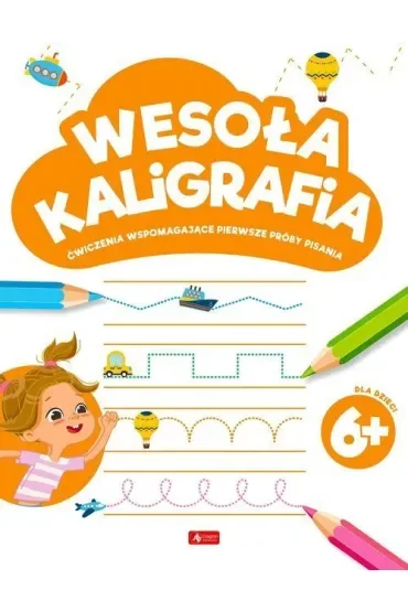 Wesoła kaligrafia 6+. Ćwiczenia wspomagające pierwsze próby pisania