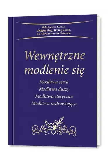 Wewnętrzne modlenie się. Modlitwa serca. Modlitwa duszy. Modlitwa eteryczna. Modlitwa uzdrawiająca