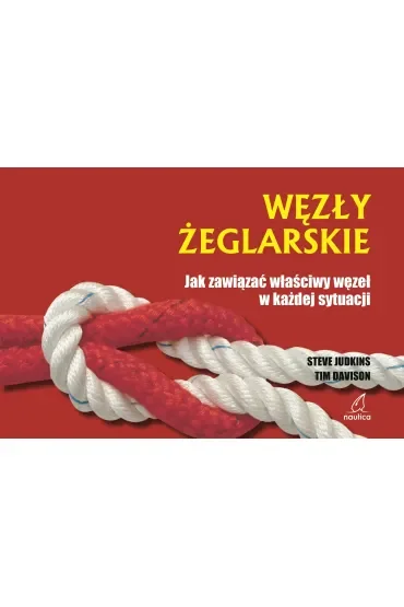 Węzły żeglarskie. Jak zawiązać właściwy węzeł w każdej sytuacji (dodruk 2025)