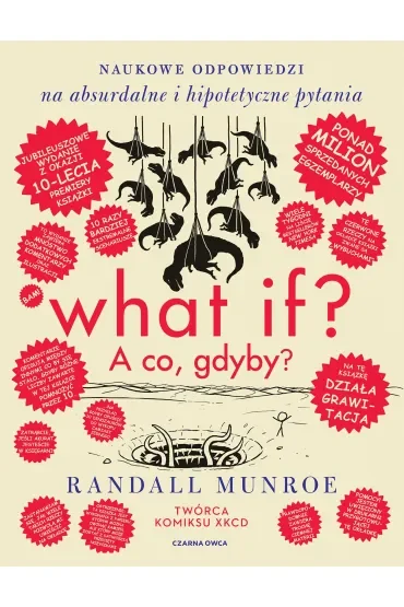 What if? A co gdyby? Naukowe odpowiedzi na absurdalne i hipotetyczne pytania. Wydanie jubileuszowe