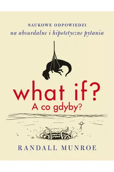 What if? A co gdyby? Naukowe odpowiedzi na absurdalne i hipotetyczne pytania