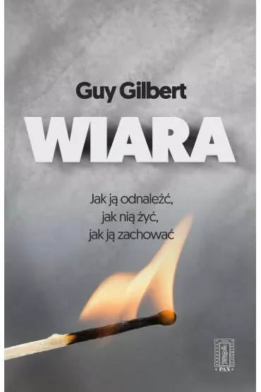 Wiara - Jak ją odnaleźć, jak nią żyć, jak ją zachować?