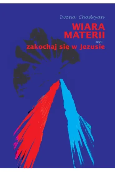 Wiara materii, czyli zakochaj się w Jezusie