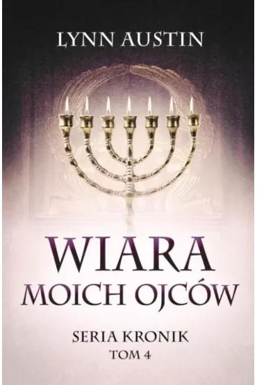 Wiara Moich Ojców. Seria Kronik. Tom 4