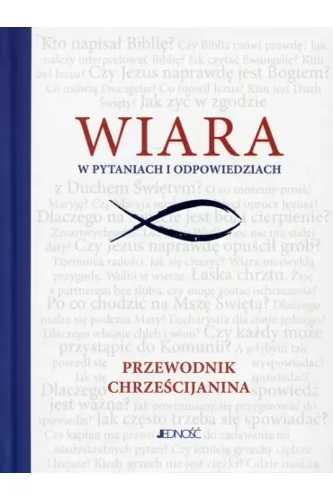 Wiara w pytaniach i odpowiedziach. Przewodnik chrześcijanina