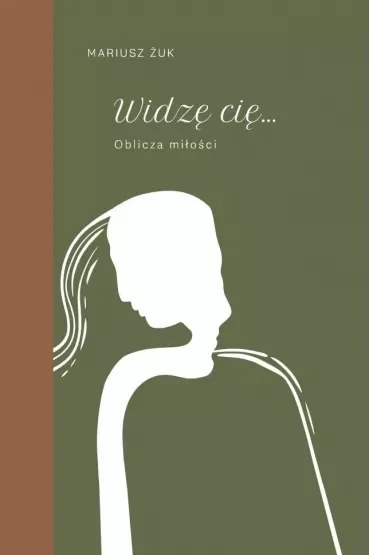 Widzę cię. Oblicza miłości