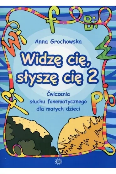 Widzę cię słyszę cię 2 Ćwiczenia słuchu fonematycznego dla małych dzieci