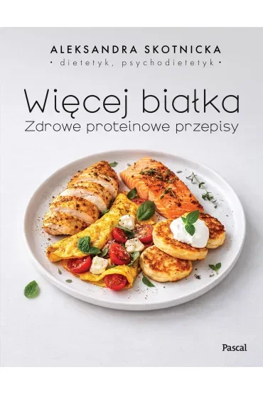 Więcej białka. Zdrowe proteinowe przepisy