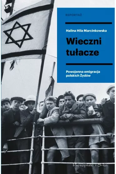 Wieczni tułacze. Powojenna emigracja polskich Żydów