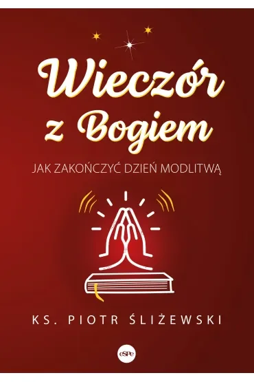 Wieczór z Bogiem Jak zakończyć dzień modlitwą