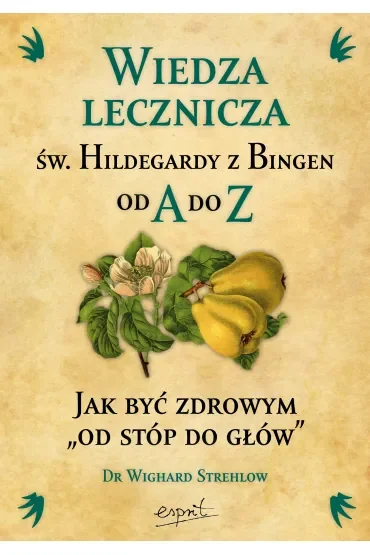 Wiedza lecznicza św. Hildegardy z Bingen od A do Z