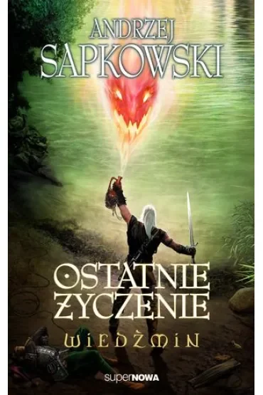 Ostatnie życzenie. Wiedźmin. Tom 1