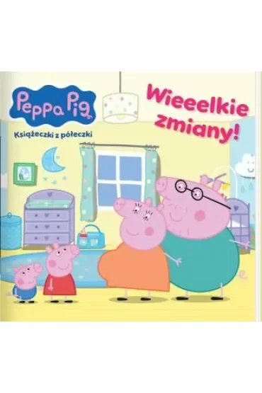 Wieeelkie zmiany! Świnka Peppa. Książeczki z półeczki