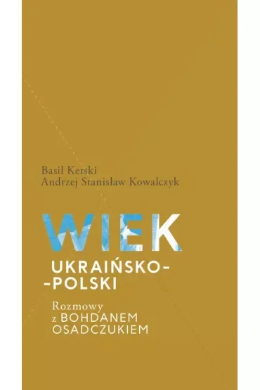 Wiek ukraińsko-polski. Rozmowy z Bohdanem Osadczukiem