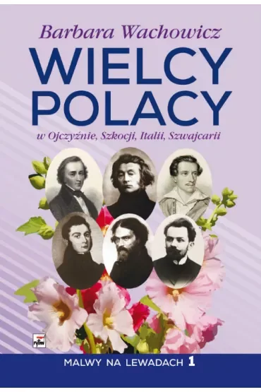 Wielcy Polacy w Ojczyźnie, Szkocji, Italii, Szwajcarii