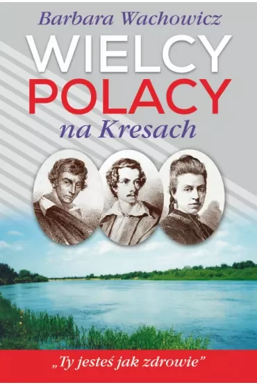 Wielcy Polacy na Kresach