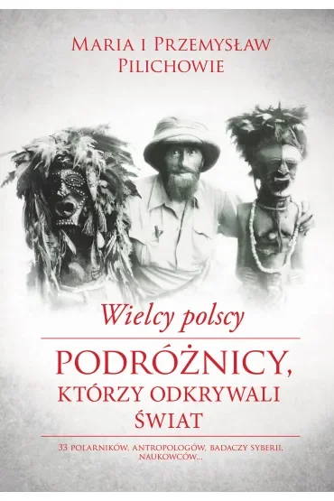 Wielcy polscy podróżnicy którzy odkrywali świat