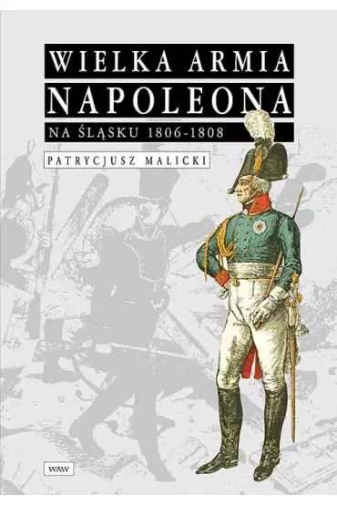 Wielka Armia Napoleona na Śląsku 1806-1808