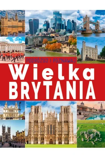 Wielka Brytania. Podróżuj i poznawaj
