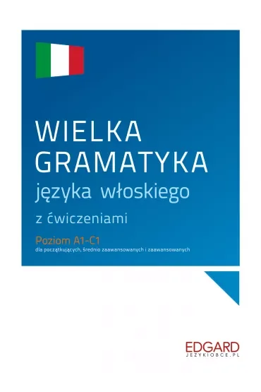 Wielka gramatyka języka włoskiego z ćwiczeniami. Poziom A1-C1