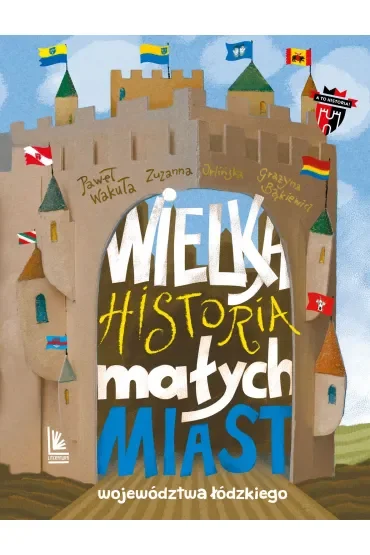 Wielka historia małych miast województwa łódzkiego