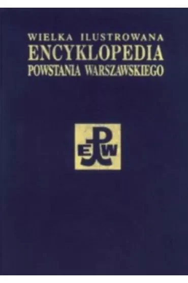 Wielka Ilustrowana Encyklopedia Powstania Warszawskiego. Tom 3. Część 2