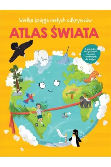 Atlas świata. Wielka księga małych odkrywców