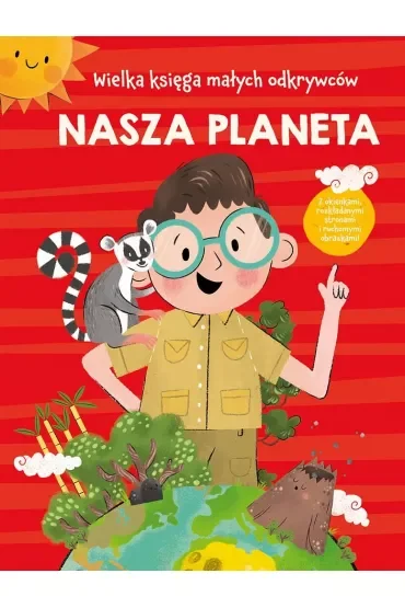 Nasza planeta. Wielka księga małych odkrywców