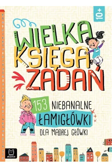 Wielka księga zadań. 153 niebanalne łamigłówki dla mądrej główki