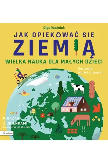Wielka nauka dla małych dzieci. Jak opiekować się ziemią. Książka z okienkami