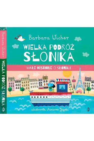 Wielka podróż Słonika. Małe Historie o Słoniku. Tom 3