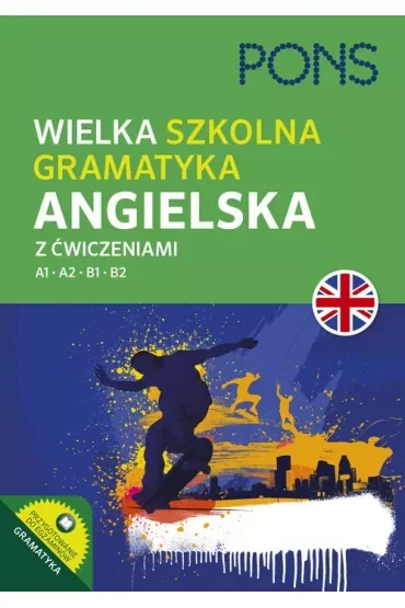 Wielka szkolna gramatyka angielska z ćwiczeniami. Poziom A1-B2