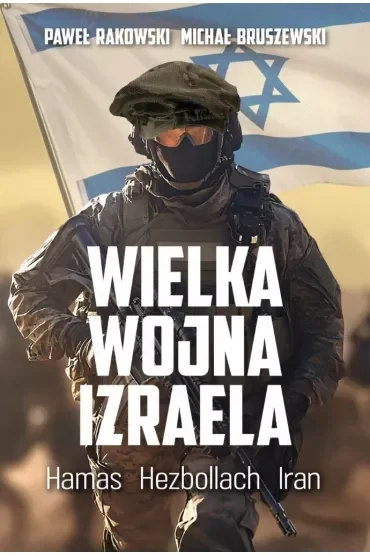 Wielka wojna Izraela. Prawdziwa Fauda od Gazy do Syrii