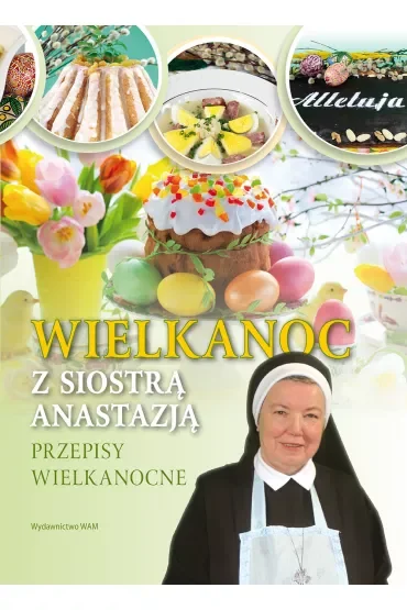 Wielkanoc z Siostrą Anastazją. Przepisy wielkanocne