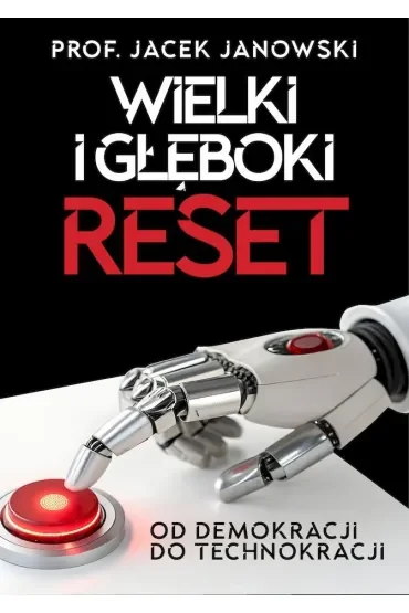 Wielki i Głęboki Reset. Od demokracji do technokracji