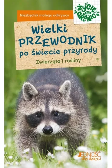 Wielki przewodnik po świecie przyrody. Zwierzęta i rośliny