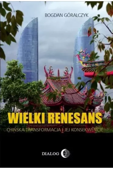 Wielki renesans. Chińska transformacja i jej konsekwencje