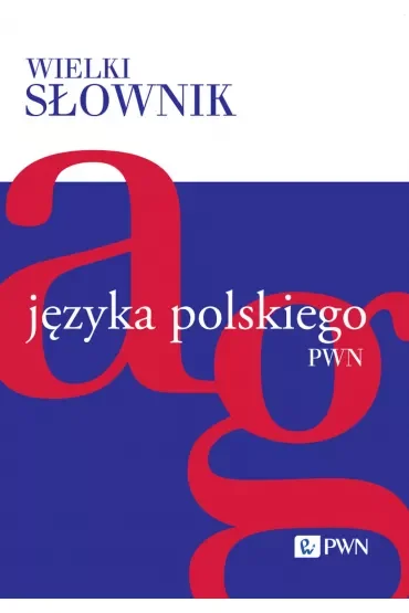 Wielki słownik języka polskiego. Tom 1. A-G